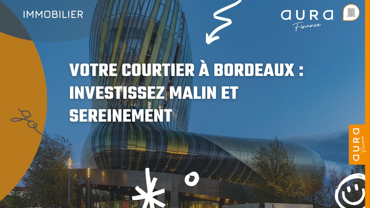 Votre courtier à Bordeaux Investissez malin et sereinement