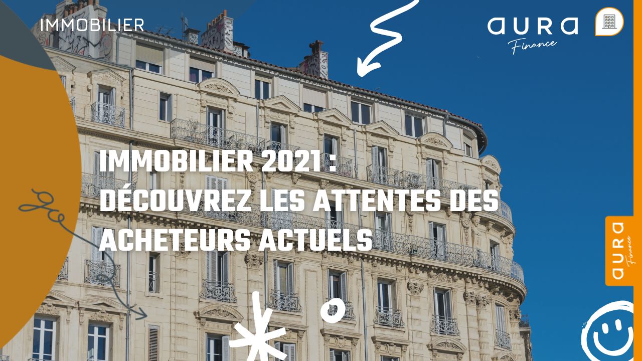 Immobilier 2021 Découvrez les Attentes des Acheteurs Actuels