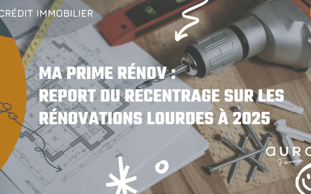 Ma Prime Rénov : Report du recentrage sur les rénovations lourdes à 2025