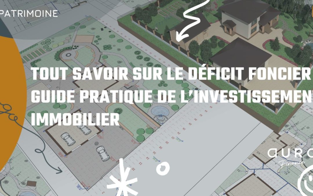 Tout savoir sur le déficit foncier : Guide pratique de l’investissement immobilier