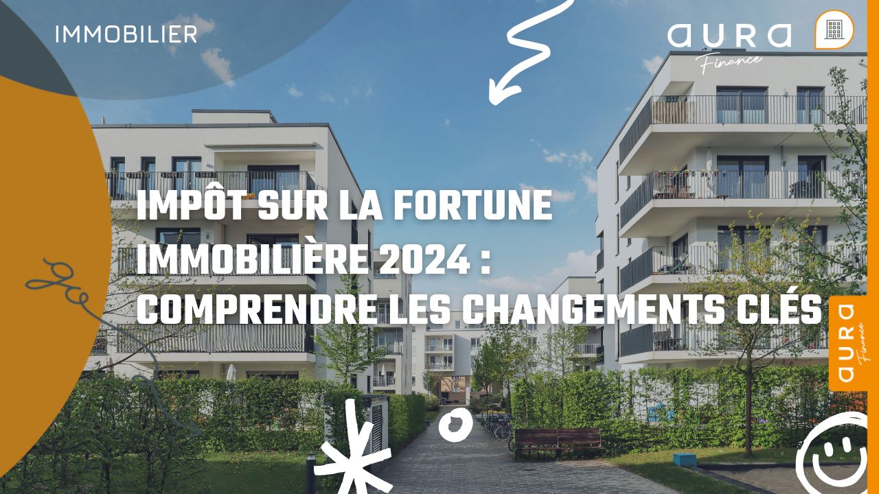 Impôt sur la fortune immobilière 2024 Comprendre les changements clés