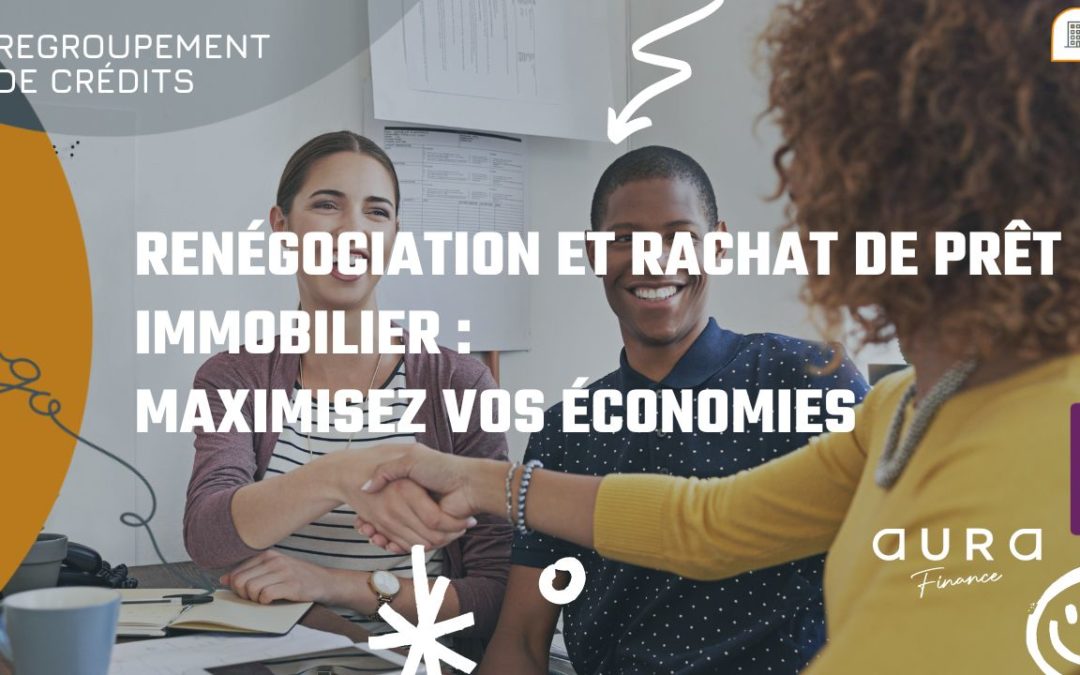 Renégociation et rachat de prêt Immobilier : Maximisez vos économies