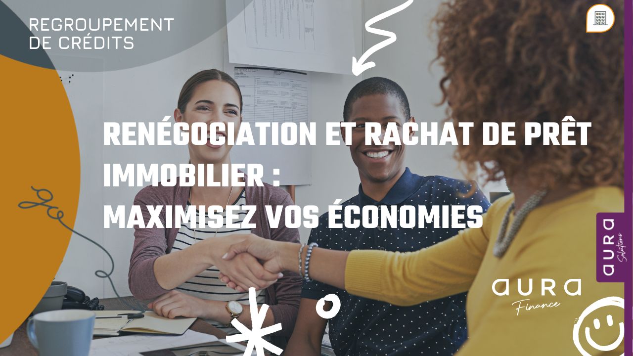 Renégociation et Rachat de Prêt Immobilier Maximisez Vos Économies