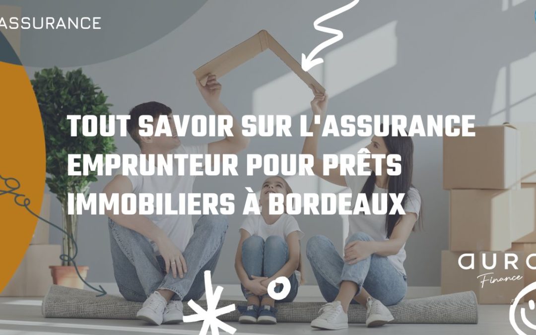 Tout savoir sur l’assurance emprunteur pour prêts immobiliers à Bordeaux