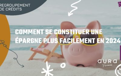 Rachat de crédits : comment se constituer une épargne plus facilement en 2024