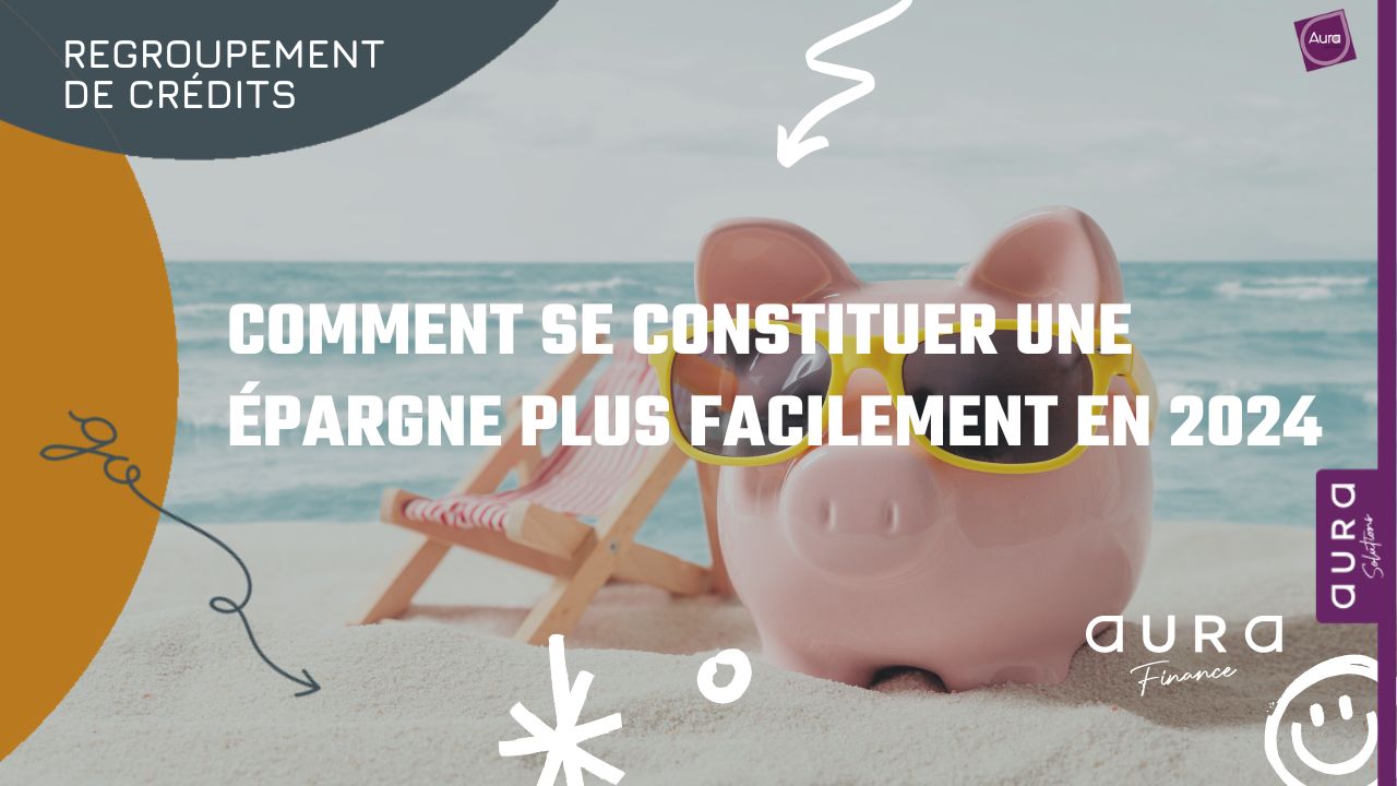 comment se constituer une épargne plus facilement en 2024