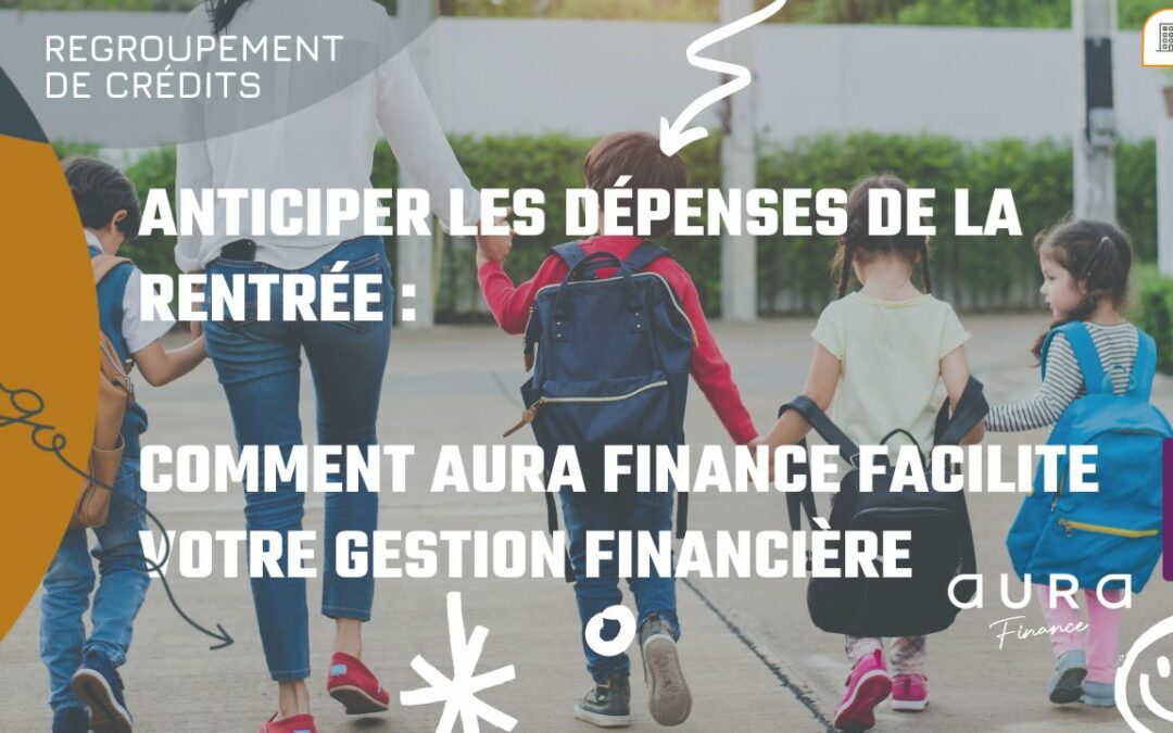 Anticiper les dépenses de la rentrée : Comment Aura Finance facilite votre gestion financière