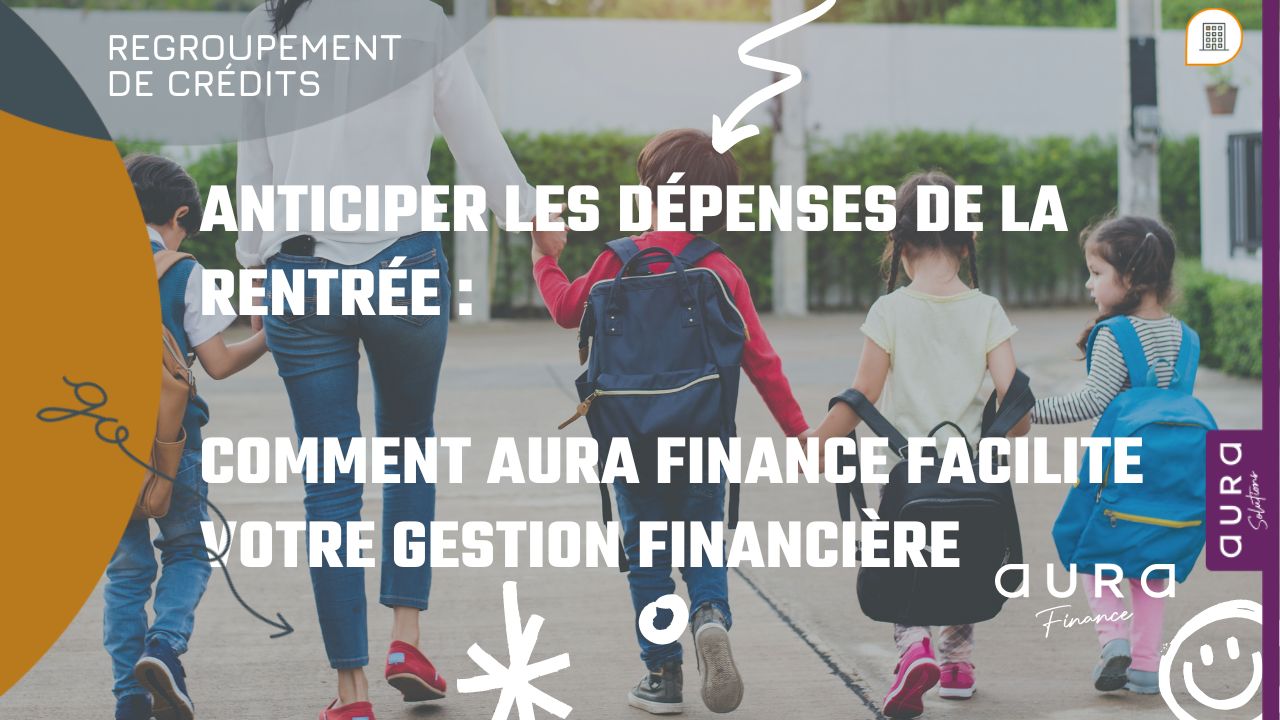 Anticiper les dépenses de la rentrée Comment Aura Finance facilite votre gestion financière