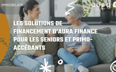 Les solutions de financement d’Aura Finance pour les seniors et primo-accédants