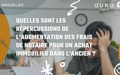 Quelles sont les répercussions de l’augmentation des frais de notaire pour un achat immobilier dans l’ancien ?