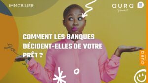Comment les banques décident elles de votre prêt
