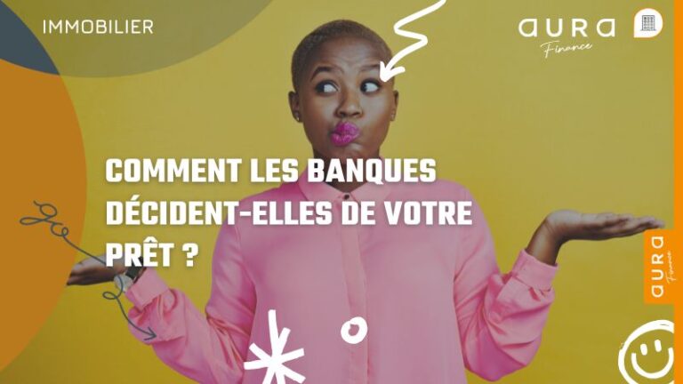 Comment les banques décident elles de votre prêt