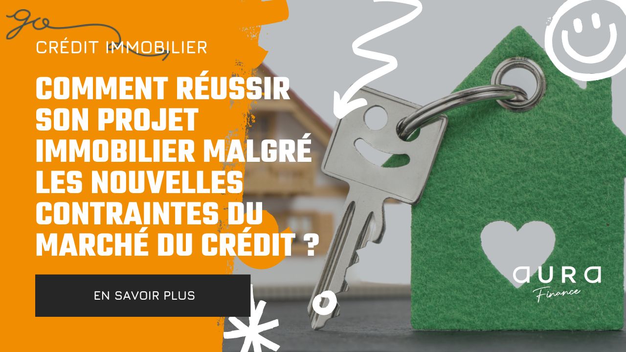 Comment reussir son projet immobilier malgre les nouvelles contraintes du marche du credit |Les perspectives pour 2023