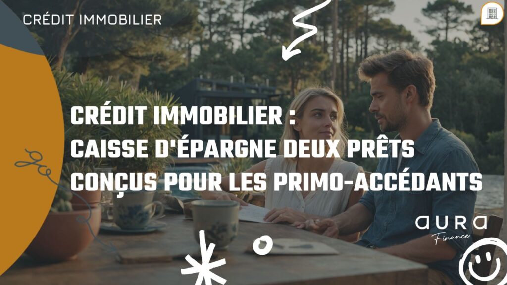 Credit Immobilier Caisse dEpargne Deux Prets Concus pour les Primo accedants 2|Accompagner les Primo Accedants avec le Bail Reel Solidaire 1