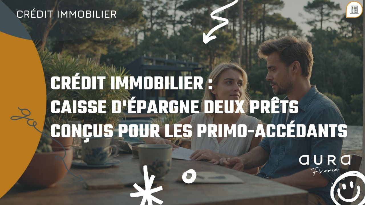 Credit Immobilier Caisse dEpargne Deux Prets Concus pour les Primo accedants 2|Accompagner les Primo Accedants avec le Bail Reel Solidaire 1