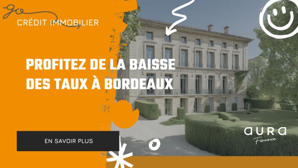 Credit Immobilier Profitez de la Baisse des Taux a Bordeaux