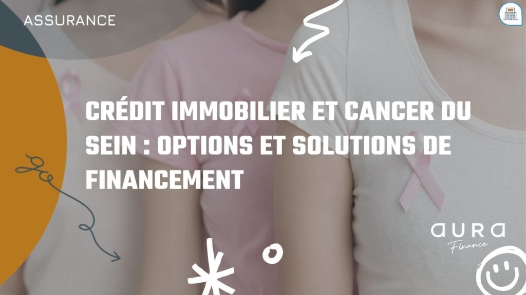 Credit immobilier et cancer du sein Options et solutions de financement