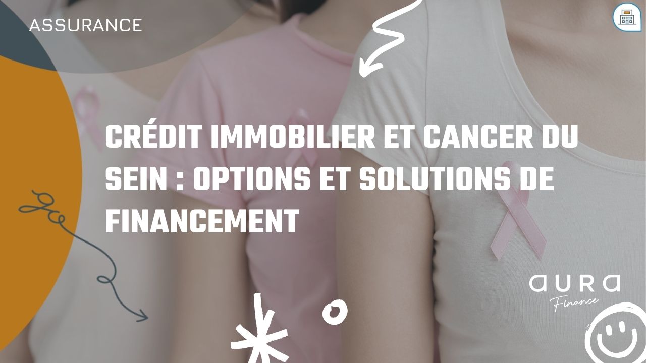 Credit immobilier et cancer du sein Options et solutions de financement