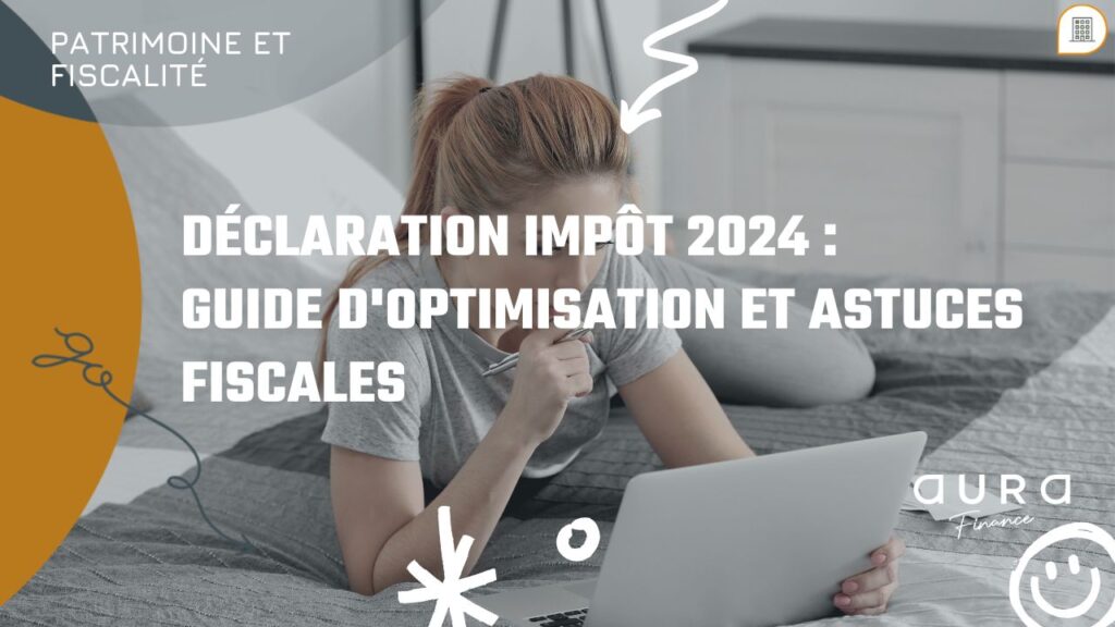 Declaration impot 2024 Guide doptimisation et astuces fiscales
