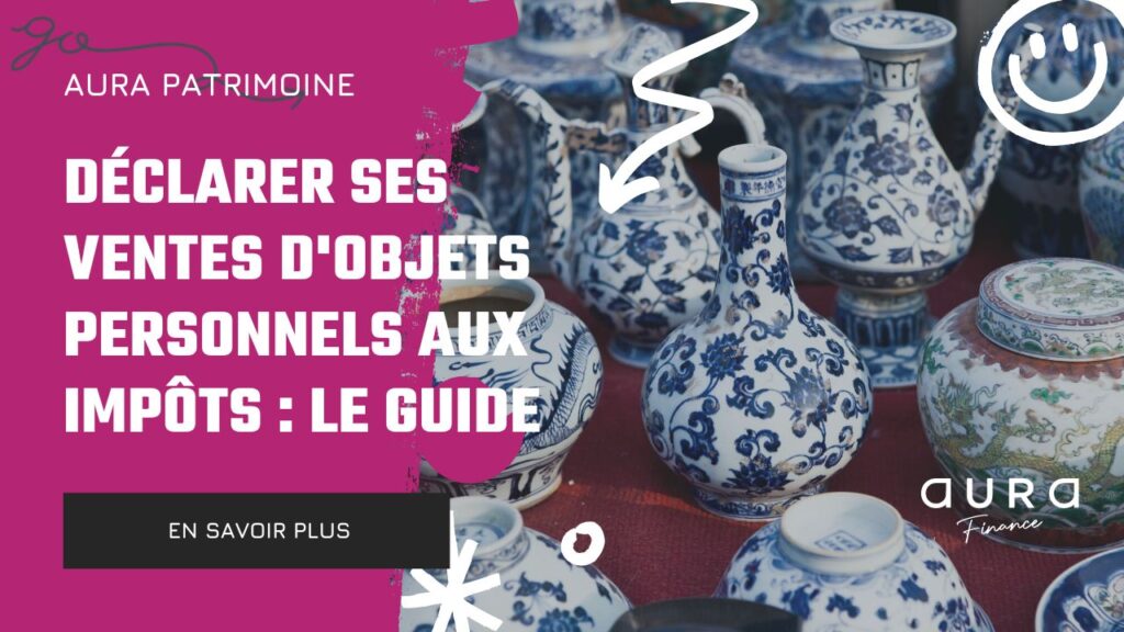 Declarer ses ventes dobjets personnels aux impots le guide
