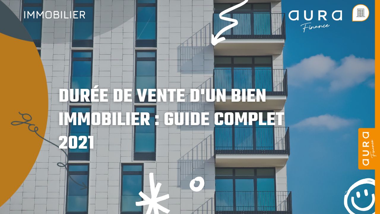Durée de Vente d'un Bien Immobilier Guide Complet 2021