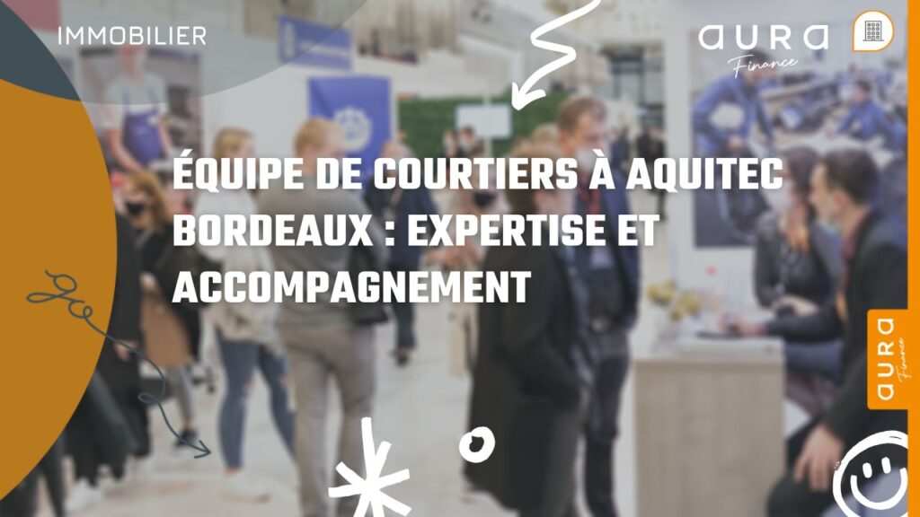 Équipe de Courtiers à Aquitec Bordeaux Expertise et Accompagnement
