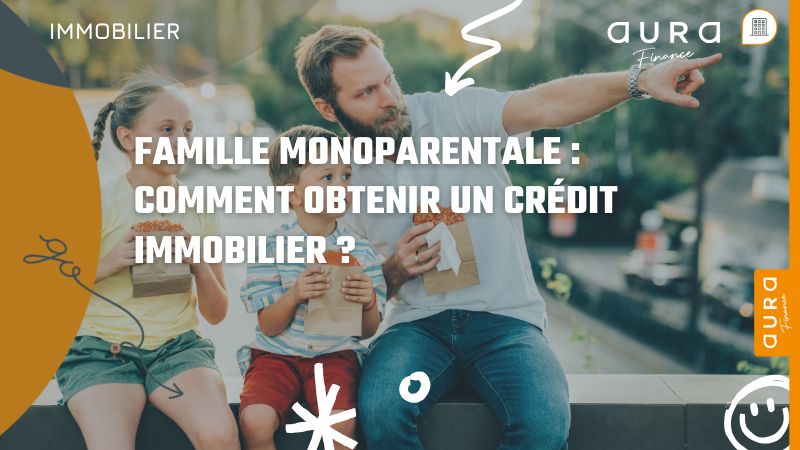 Famille Monoparentale Comment obtenir un crédit Immobilier