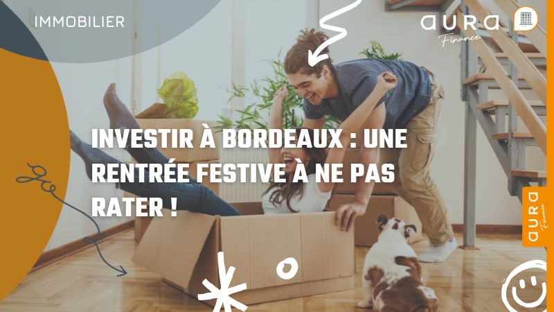 Investir à Bordeaux Une rentrée festive à ne pas rater !