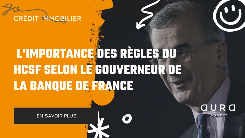 LImportance des Regles du HCSF selon le Gouverneur de la Banque de France