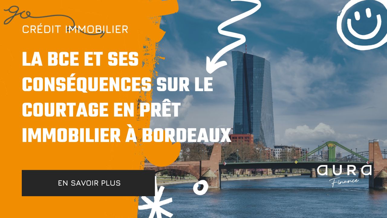 La BCE et ses Consequences sur le Courtage en Pret Immobilier a Bordeaux