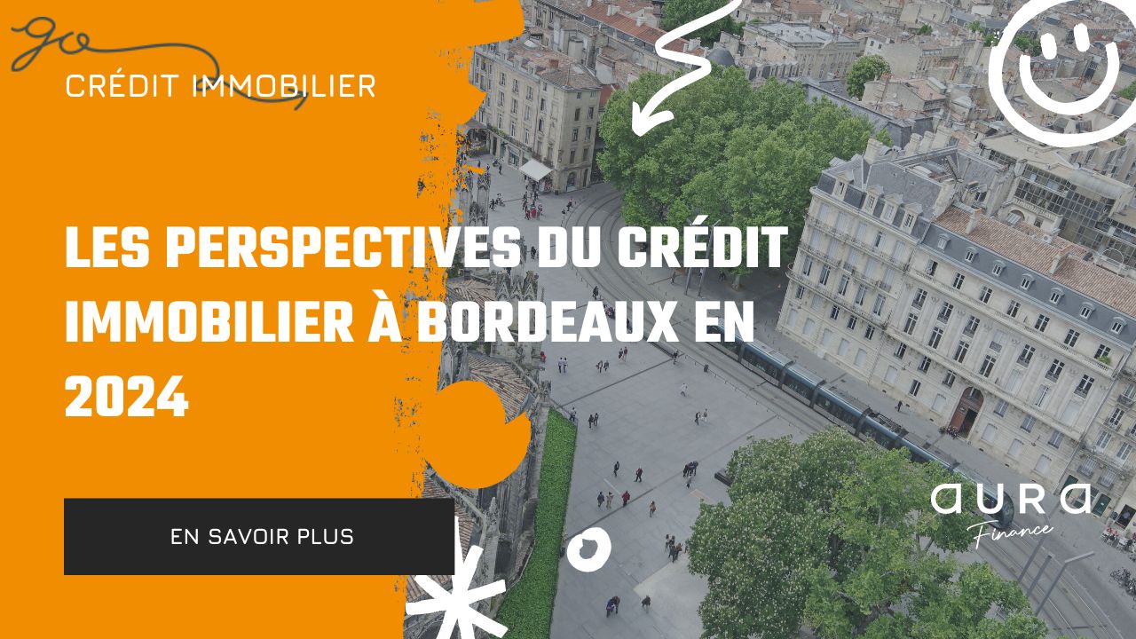 Les Perspectives du Credit Immobilier a Bordeaux en 2024