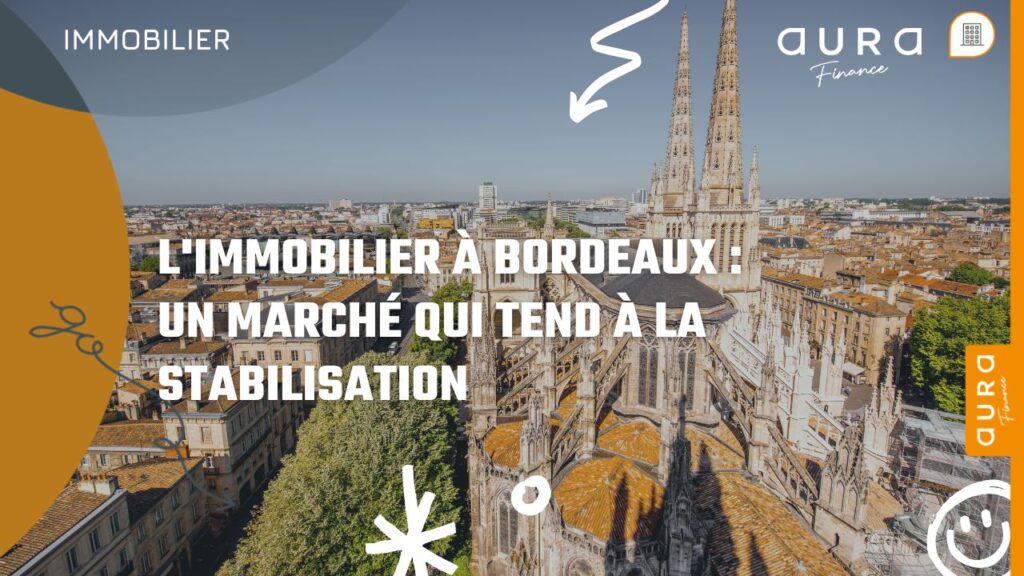 L'immobilier à Bordeaux Un marché qui tend à la stabilisation