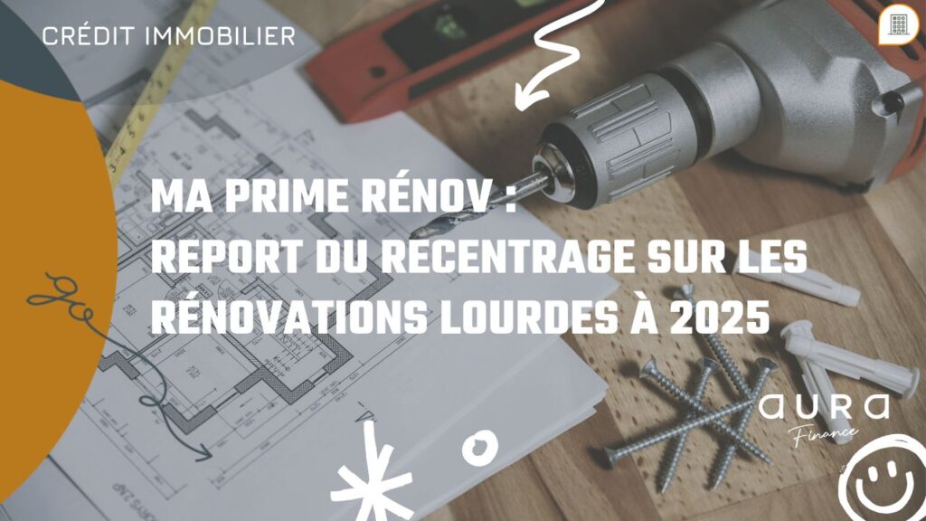 Ma Prime Renov Report du recentrage sur les renovations lourdes a 2025