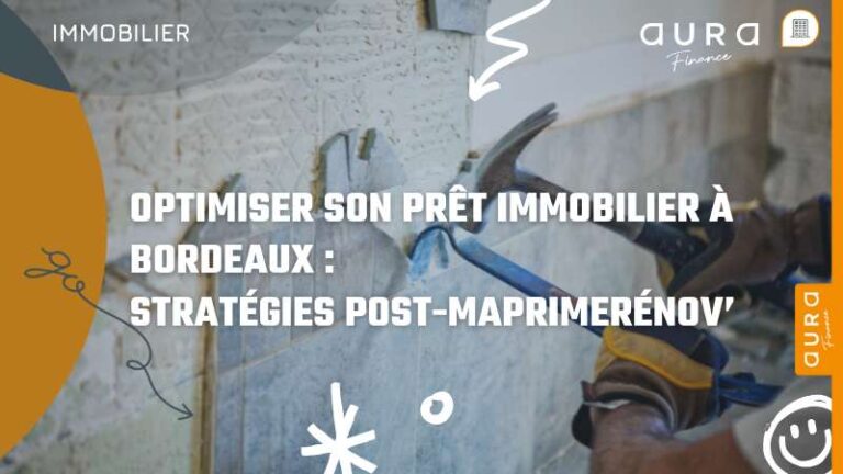 Optimiser son prêt immobilier à Bordeaux stratégies post MaPrimeRénov