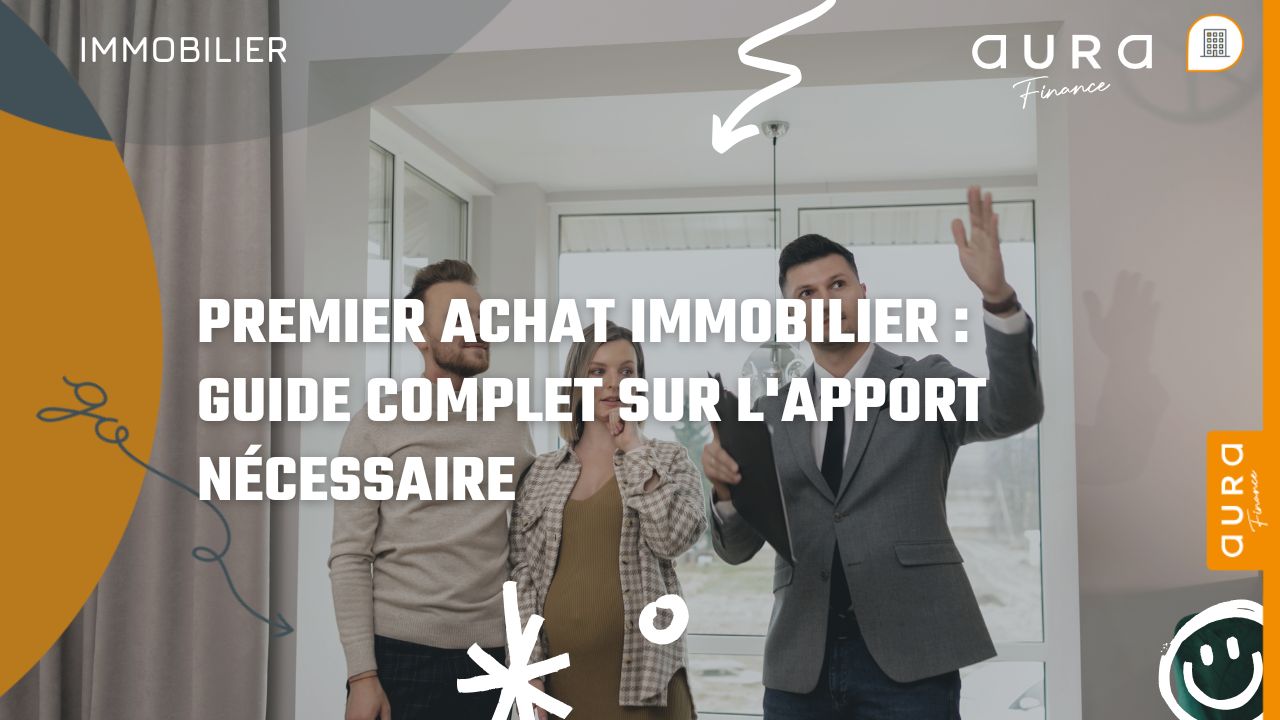 Premier achat immobilier Guide complet sur l'apport nécessaire