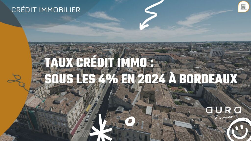 Taux Credit Immo Sous les 4 en 2024 a Bordeaux