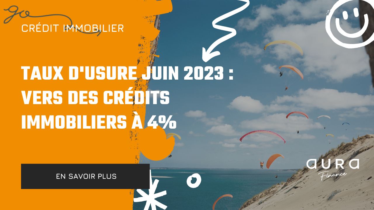 Taux dusure Juin 2023 Vers des Credits Immobiliers a 4