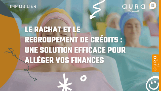 VignetteArticleAura2023 ezgif.com resize|Le rachat et le regroupement de credits une solution efficace pour alleger vos finances|Vignette Article Aura 2023