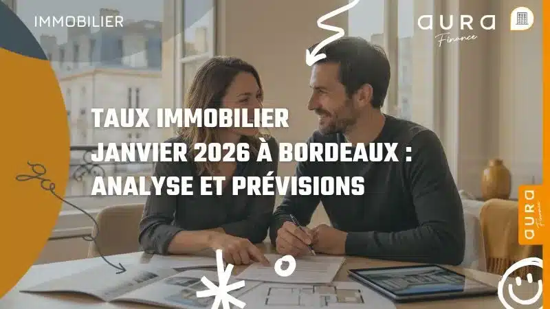 Taux immobilier janvier 2026 à Bordeaux analyse et prévisions