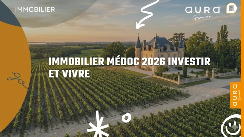 Immobilier Médoc 2026 investir et vivre sur la presqu'île - Aura Finance courtier Bordeaux