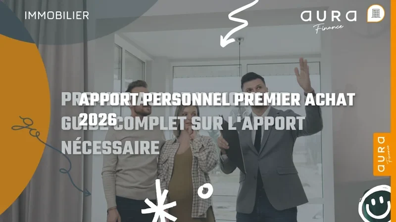 Apport personnel pour un premier achat immobilier en 2026 : combien et comment ? - Aura Finance