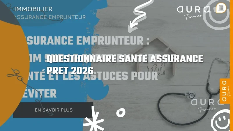 Questionnaire santé assurance emprunteur en 2026 : ce qu'il faut savoir - Aura Finance