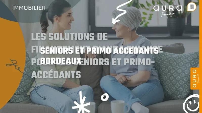 Crédit immobilier en 2026 : solutions pour seniors et primo-accédants à Bordeaux - Aura Finance