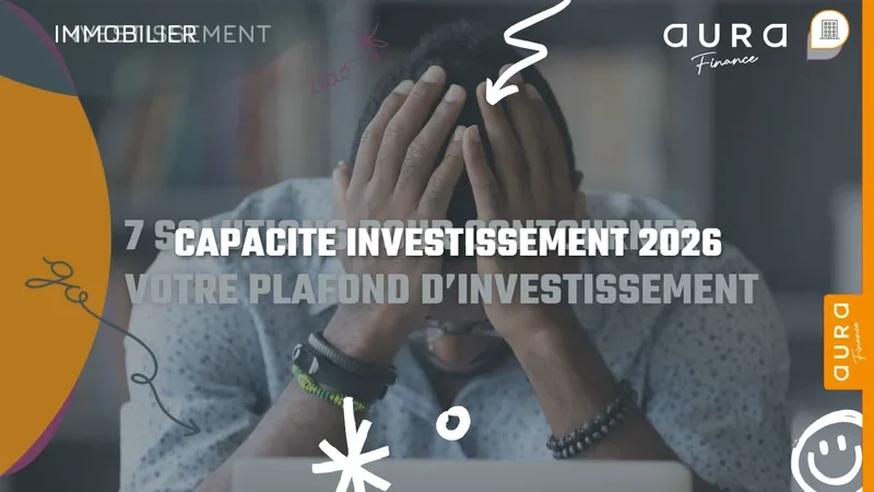 7 solutions pour optimiser votre capacité d'investissement immobilier en 2026 - Aura Finance