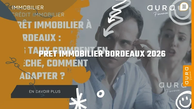 Prêt immobilier à Bordeaux en 2026 : guide complet d'un courtier local - Aura Finance