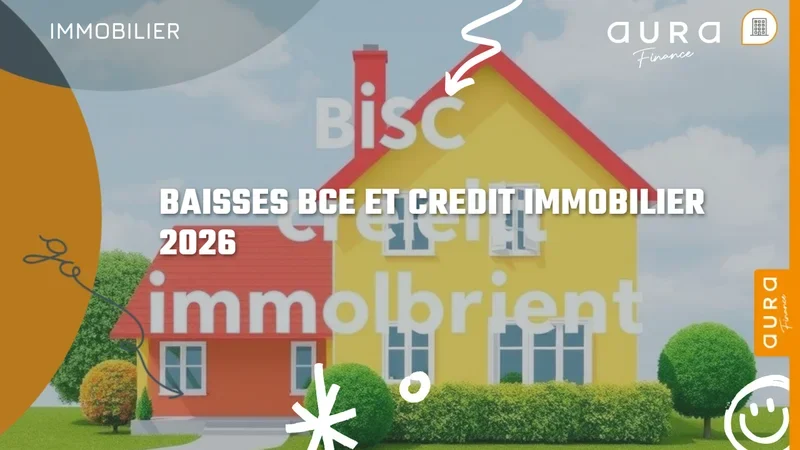 BAISSES BCE ET CREDIT IMMOBILIER 2026 - Aura Finance
