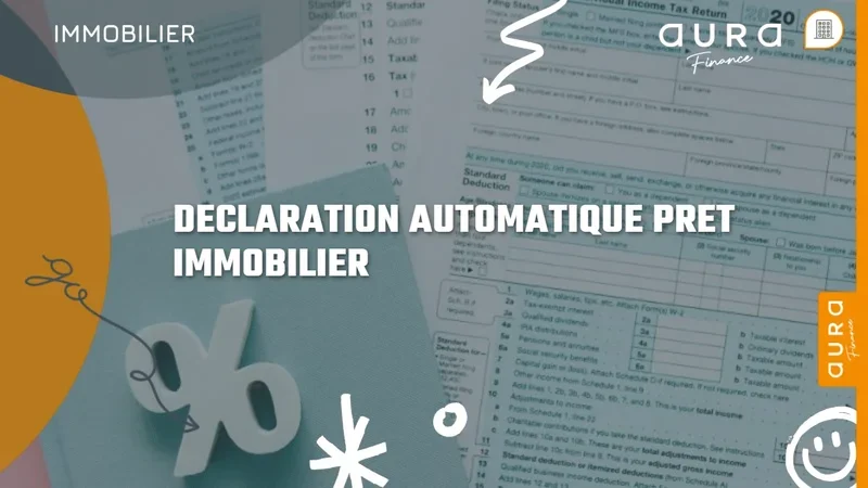 DECLARATION AUTOMATIQUE PRET IMMOBILIER - Aura Finance