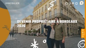 Devenir propriétaire à Bordeaux en 2026 : le parcours complet - Aura Finance
