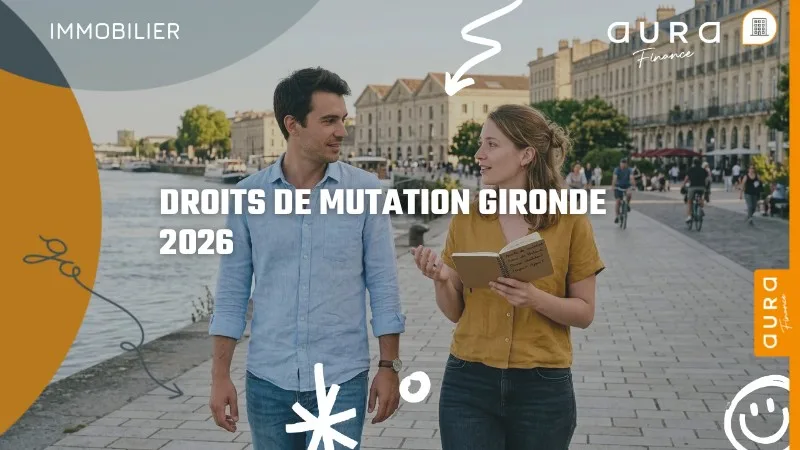 DROITS DE MUTATION GIRONDE 2026 - Aura Finance